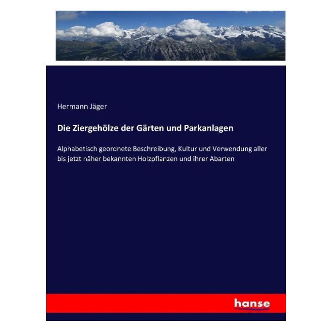 Hansebooks Die Ziergehölze der Gärten und Parkanlagen (Deutsch, Hermann Jäger, 2017) (55889057)