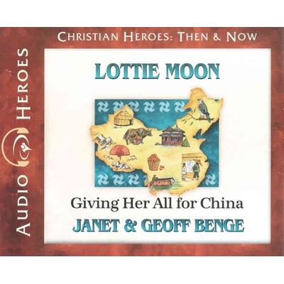 Lottie Moon: Giving Her All for China (Audiobook) - Janet Benge,Geoff Benge, CD, 9781576588765