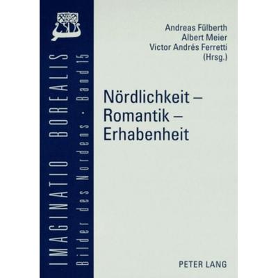 Nördlichkeit – Romantik – Erhabenheit, Taschenbuch von , Peter Lang GmbH, Internationaler Verlag der Wissenschaften, 978-3-631-57351-8