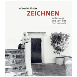 Zeichnen Unterwegs mit Stift und Skizzenbuch, Ratgeber von Albrecht Rissler