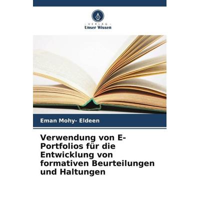 Verwendung von E-Portfolios für die Entwicklung von formativen Beurteilungen und Haltungen, Taschenbuch von Eman Mohy-Eldeen, Verlag Unser Wissen,