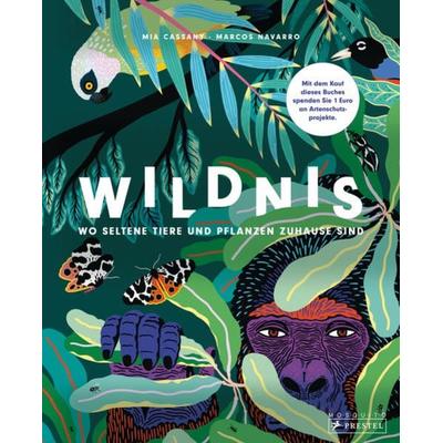 Wildnis: Wo seltene Tiere und Pflanzen zuhause sind, Gebundene Ausgabe von Mia Cassany,Marcos Navarro, Prestel, 978-3-7913-7384-3