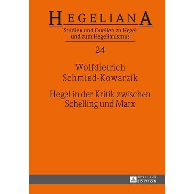 Hegel in der Kritik zwischen Schelling und Marx, Gebundene Ausgabe von Wolfdietrich Schmied-Kowarzik, Peter Lang GmbH, Internationaler Verlag der