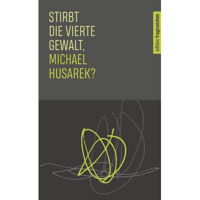 Stirbt die vierte Gewalt, Michael Husarek?, Taschenbuch von Michael Husarek,Akademie Caritas-Pirckheimer-Haus, Echter, 978-3-429-06929-2