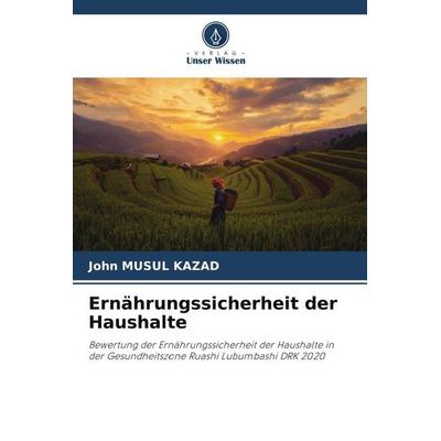 Ernährungssicherheit der Haushalte, Taschenbuch von John Musul Kazad, Verlag Unser Wissen, 978-620-6-21798-5