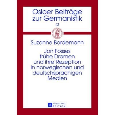 Jon Fosses fruehe Dramen und ihre Rezeption in norwegischen und deutschsprachigen Medien, Gebundene Ausgabe von Suzanne Bordemann, Peter Lang GmbH,