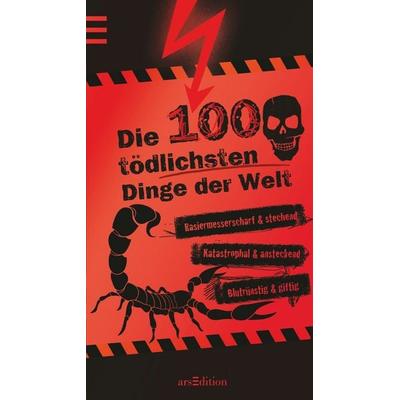 Die 100 tödlichsten Dinge der Welt, Taschenbuch von Anna Claybourne, arsedition