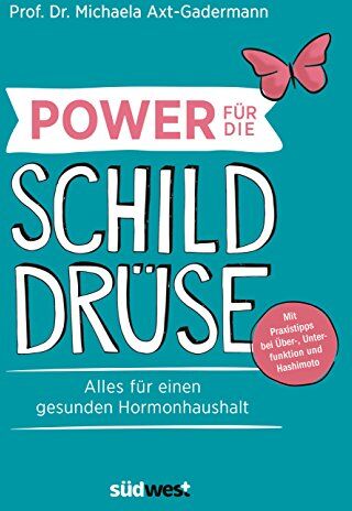 Michaela Axt-Gadermann - Power für die Schilddrüse: Alles für einen gesunden Hormonhaushalt - Mit Praxistipps bei Über-, Unterfunktion und Hashimoto - Preis vom 30.09.2026 09:01:18 h