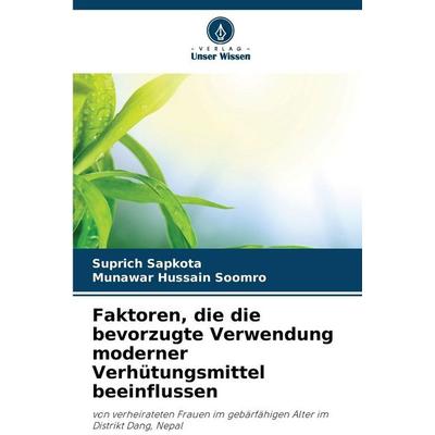 Faktoren, die die bevorzugte Verwendung moderner Verhütungsmittel beeinflussen, Taschenbuch von Suprich Sapkota,Munawar Hussain Soomro, Verlag Unser