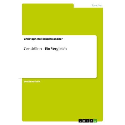 Cendrillon - Ein Vergleich, Taschenbuch von Christoph Hollergschwandner, GRIN, 978-3-638-75461-3