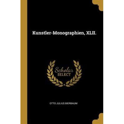 Kunstler-Monographien, XLII., Taschenbuch von Otto Julius Bierbaum, Creative Media Partners, LLC, 978-1-01-065597-8
