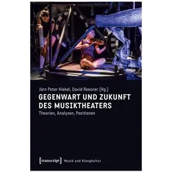 Gegenwart und Zukunft des Musiktheaters, Fachbücher von Jörn Peter Hiekel