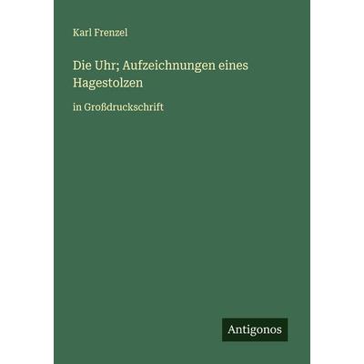 Die Uhr; Aufzeichnungen eines Hagestolzen, Taschenbuch von Karl Frenzel, Antigonos Verlag, 978-3-388-05714-9