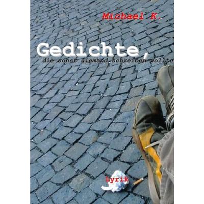 Gedichte, die sonst niemand schreiben wollte, Taschenbuch von Michael Krautschneider, Epubli, 978-3-7467-9729-8