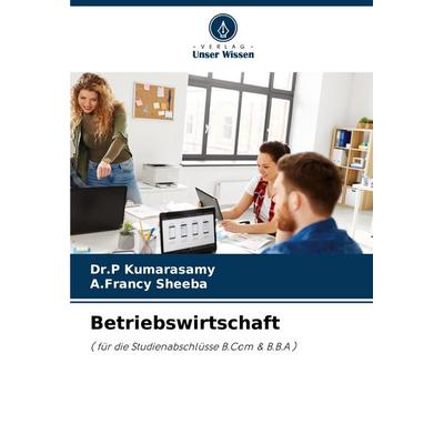 Betriebswirtschaft, Taschenbuch von P. Kumarasamy,A. Francy Sheeba, Verlag Unser Wissen, 978-620-7-09638-1