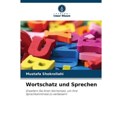Wortschatz und Sprechen, Taschenbuch von Mustafa Shokrollahi, Verlag Unser Wissen, 978-620-9-45346-5