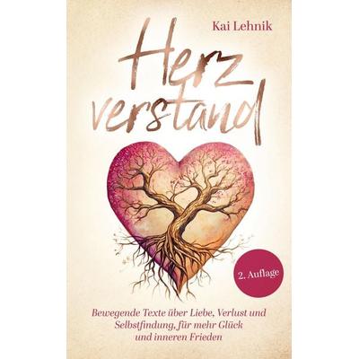 Herzverstand: Bewegende Texte über Liebe, Verlust und Selbstfindung, für mehr Glück und inneren Frieden, Taschenbuch von Kai Lehnik, Bookmundo,