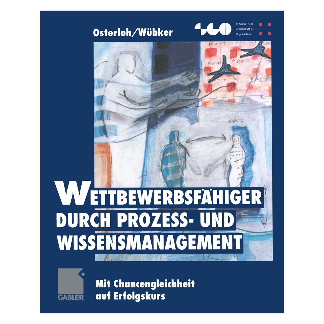 Gabler Wettbewerbsfähiger durch Prozess- und Wissensmanagement (Deutsch, Softcover, Margit Osterloh, Sigrid Wübker) (7099902)