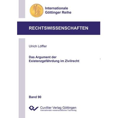 Das Argument der Existenzgefährdung im Zivilrecht, Taschenbuch von Ulrich Löffler, Cuvillier Verlag, 978-3-7369-7051-9