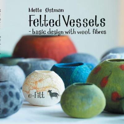 Felted vessels - basic design with wool fibres, Taschenbuch von Mette Østman, Books on Demand