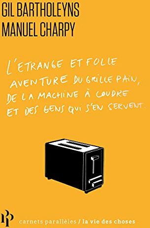 Gil Bartholeyns - L'étrange et folle aventure du grille-pain, de la machine à coudre et des gens qui s'en servent - Preis vom 30.09.2026 09:01:18 h