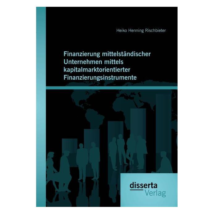 Disserta Finanzierung mittelständischer Unternehmen mittels kapitalmarktorientierter Finanzierungsinstrumente (Deutsch, Softcover, Heiko Henning Rischbieter) (55551272)