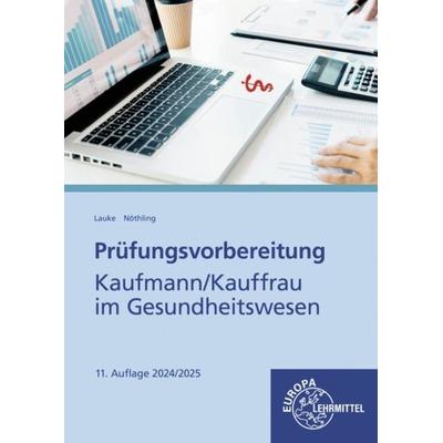 Prüfungsvorbereitung Kaufmann/Kauffrau im Gesundheitswesen, Taschenbuch von Regina Nöthling,Matthias Lauke, Europa-Lehrmittel, 978-3-7585-6778-0