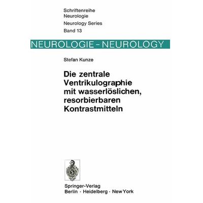 Die zentrale Ventrikulographie mit wasserlöslichen, resorbierbaren Kontrastmitteln, Taschenbuch von S. Kunze, Springer Berlin, 978-3-540-06782-5