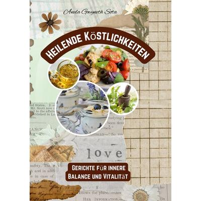 Heilende Köstlichkeiten, Taschenbuch von Anela Gwyneth Sota, BoD – Books on Demand, 978-3-695-19416-2