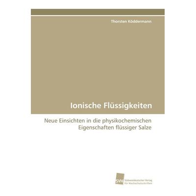 Ionische Flüssigkeiten, Taschenbuch von Thorsten Köddermann, Südwestdeutscher Verlag für Hochschulschriften, 978-3-8381-1219-0