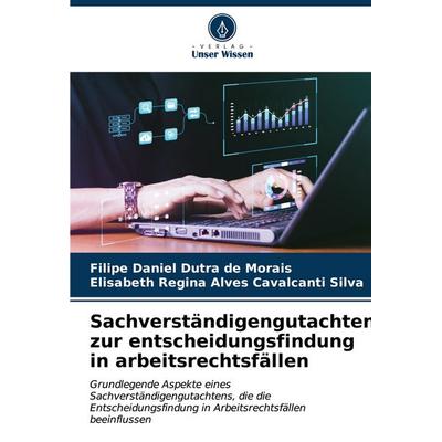 Sachverständigengutachten zur entscheidungsfindung in arbeitsrechtsfällen, Taschenbuch von Filipe Daniel Dutra de Morais,Elisabeth Regina Alves