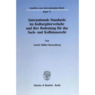 Internationale Standards im Kulturgüterverkehr und ihre Bedeutung für das Sach- und Kollisionsrecht., Taschenbuch von Astrid Müller-Katzenburg,
