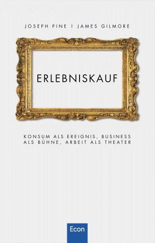 Pine, B. J. - Erlebniskauf. Konsum als Erlebnis, Business als Bühne, Arbeit als Theater - Preis vom 12.10.2026 11:37:12 h