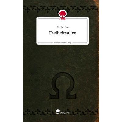 Freiheitsallee. Life is a Story - story.one, Gebundene Ausgabe von Aimie-Lee, Storylution, 978-3-7115-8826-5