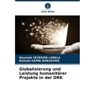 Globalisierung und Leistung humanitärer Projekte in der DRK, Taschenbuch von Besombi Severine Lobela,Belinda Kambi Babusoma, Verlag Unser Wissen,