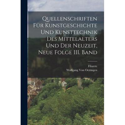 Quellenschriften für Kunstgeschichte und Kunsttechnik des Mittelalters und der Neuzeit, Neue Folge III. Band, Taschenbuch von Filarete,Wolfgang