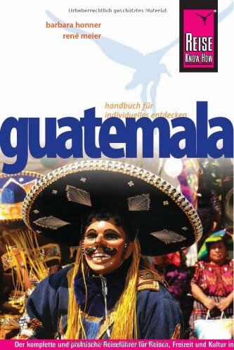 Barbara Honner - Reise Know-How Guatemala: Reiseführer für individuelles Entdecken - Preis vom 12.10.2026 11:37:12 h