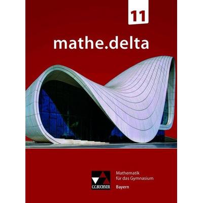 mathe.delta – Bayern Sek II / mathe.delta Bayern 11, Gebundene Ausgabe von Dieter Bergmann,Anne Brendel,Christoph Dürr,Franz Eisentraut,Christoph