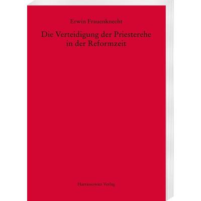 Die Verteidigung der Priesterehe in der Reformzeit, Taschenbuch von Erwin Frauenknecht, Harrassowitz, 978-3-447-17257-8