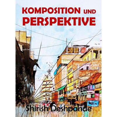 Komposition und Perspektive, Gebundene Ausgabe von Shirish Deshpande, HuesAndTones, 978-81-954464-6-9