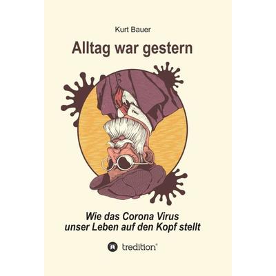 ALLTAG WAR GESTERN, Gebundene Ausgabe von Kurt Bauer, Tredition, 978-3-347-10984-1