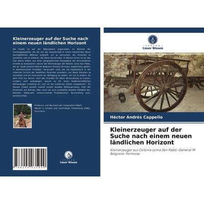 Kleinerzeuger auf der Suche nach einem neuen ländlichen Horizont, Taschenbuch von Héctor Andrés Cappello, Verlag Unser Wissen, 978-620-4-03594-9