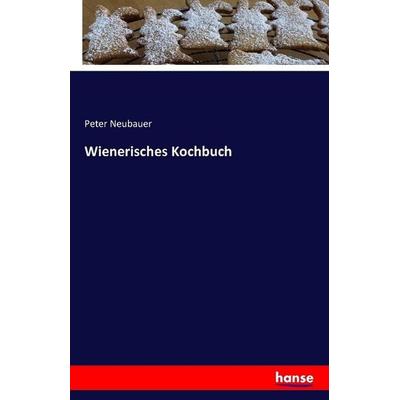 Wienerisches Kochbuch, Taschenbuch von Peter Neubauer, Hansebooks, 978-3-7411-1662-9