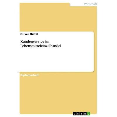 Kundenservice im Lebensmitteleinzelhandel, Taschenbuch von Oliver Distel, GRIN, 978-3-86746-147-4