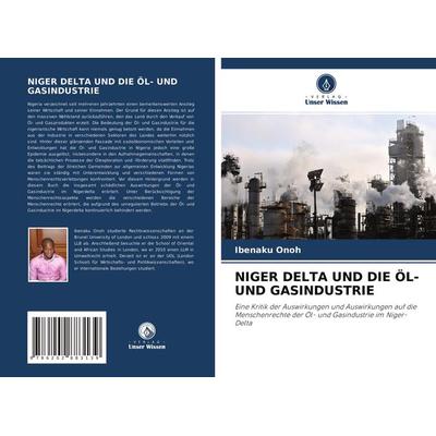 Niger Delta und die Öl- und Gasindustrie, Taschenbuch von Ibenaku Onoh, Verlag Unser Wissen, 978-620-2-88313-9