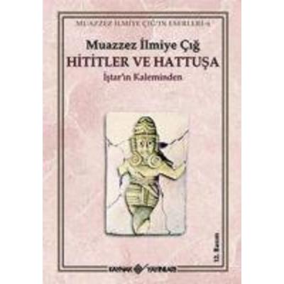 Hititler ve Hattusa Istarin Kaleminden, Taschenbuch von Muazzez Ilmiye Cig, Kaynak Yayinlari