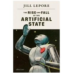 The Rise and Fall of the Artificial State, Fachbücher von Jill Lepore