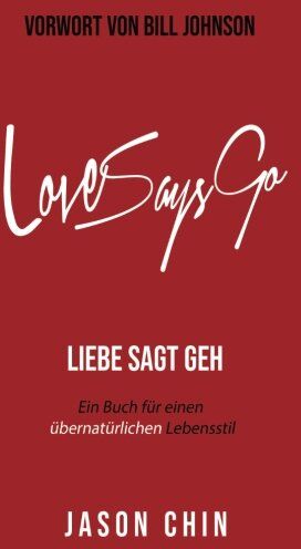 Jason Chin - Love Says Go (German Version): Training for a Supernatural Lifestyle - Preis vom 01.10.2026 17:08:56 h