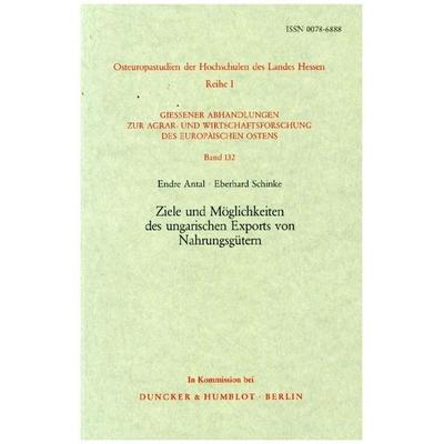 Ziele und Möglichkeiten des ungarischen Exports von Nahrungsgütern., Taschenbuch von Endre Antal,Eberhard Schinke, Duncker & Humblot,