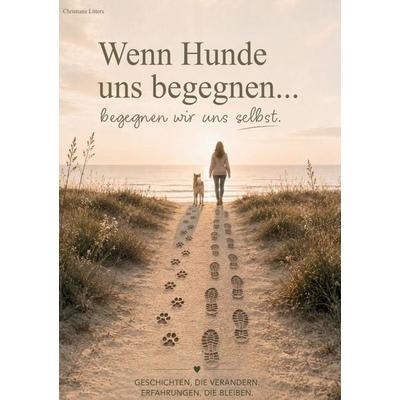 Wenn Hunde uns begegnen..., Gebundene Ausgabe von Christiane Litters, BoD – Books on Demand, 978-3-696-76340-4